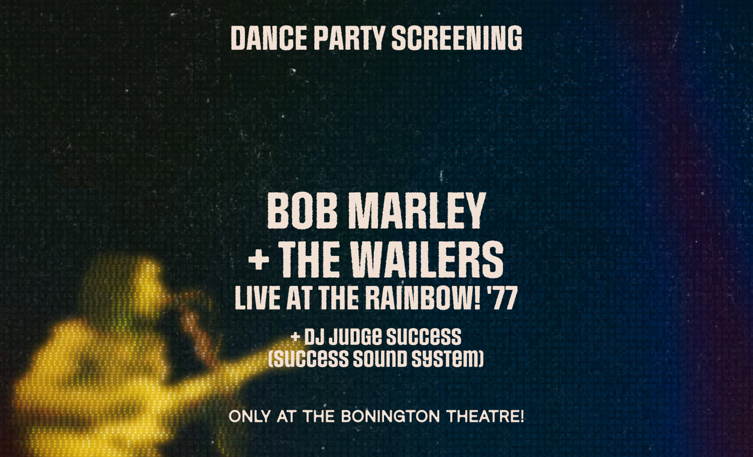 Bob Marley, text reads Dance Party Screening, Bob Marley and the Wailers Live at The Rainbow 1977